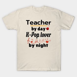 Teacher by day - K-POP lover by Night T-Shirt